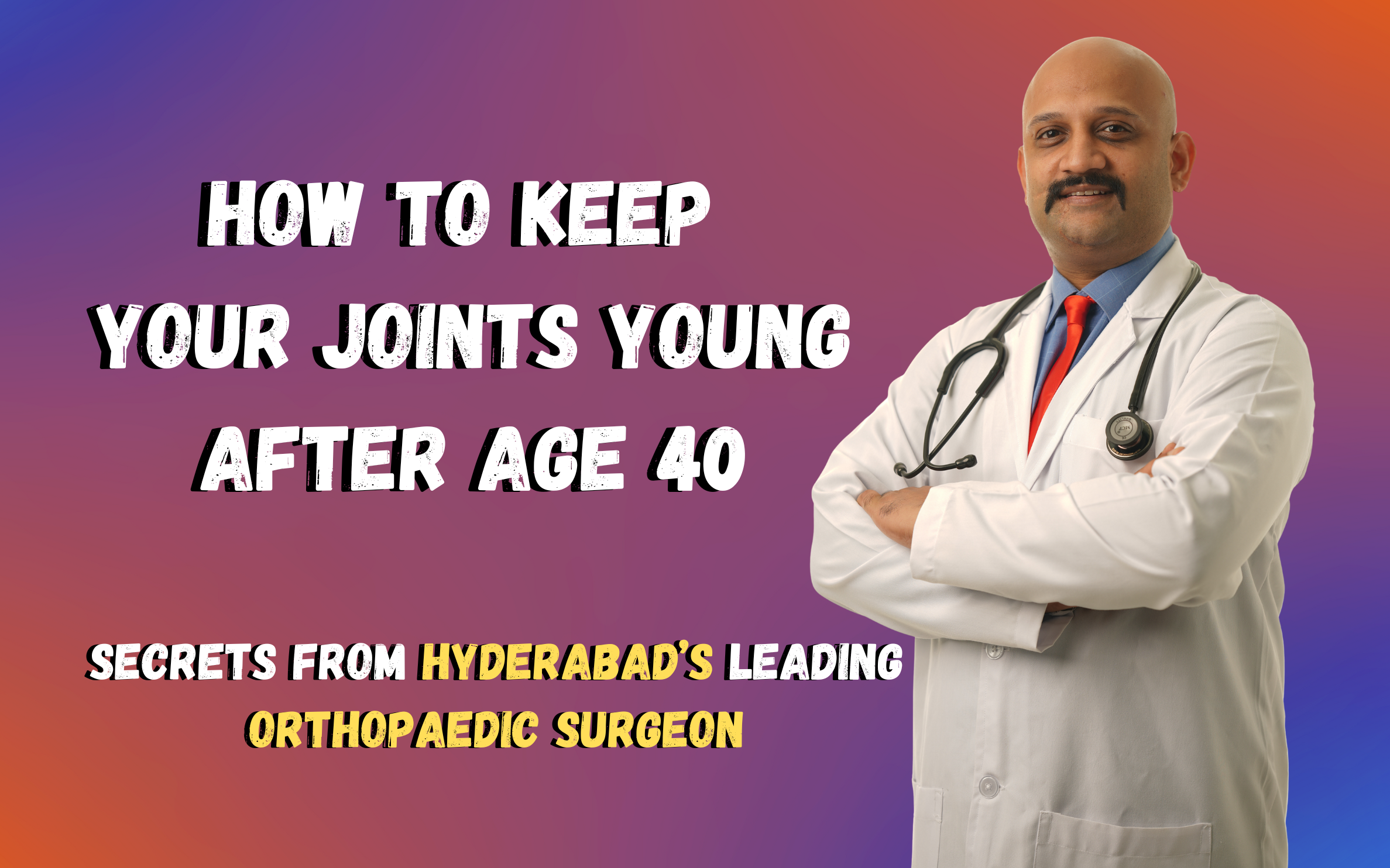 Discover expert tips from Hyderabad’s top orthopaedic surgeon on maintaining joint health after 40 with simple lifestyle secrets.
