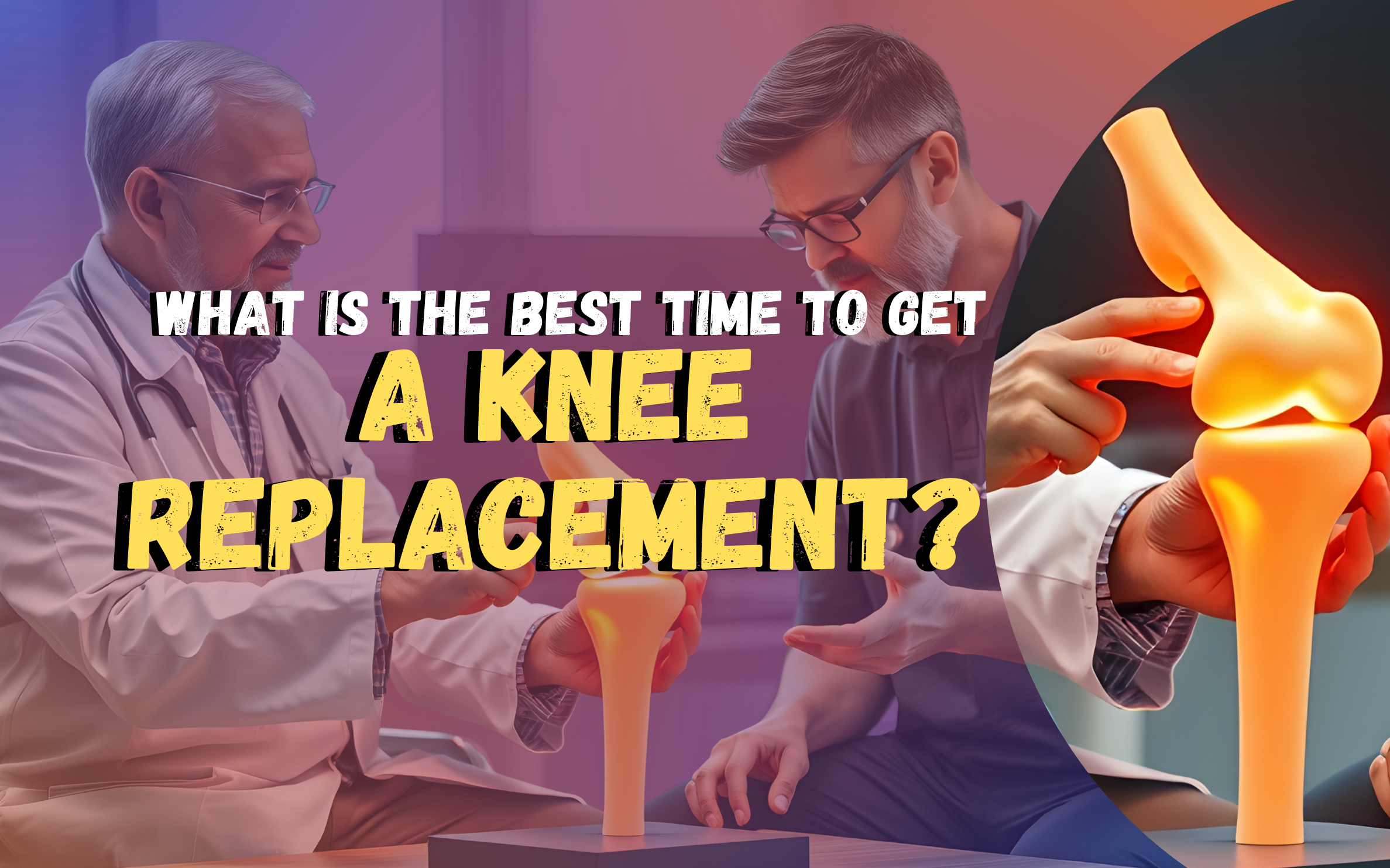 What Is the Best Time to Get a Knee Replacement?