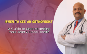 When to See an Orthopedist: A Guide to Understanding Your Joint and Bone Health