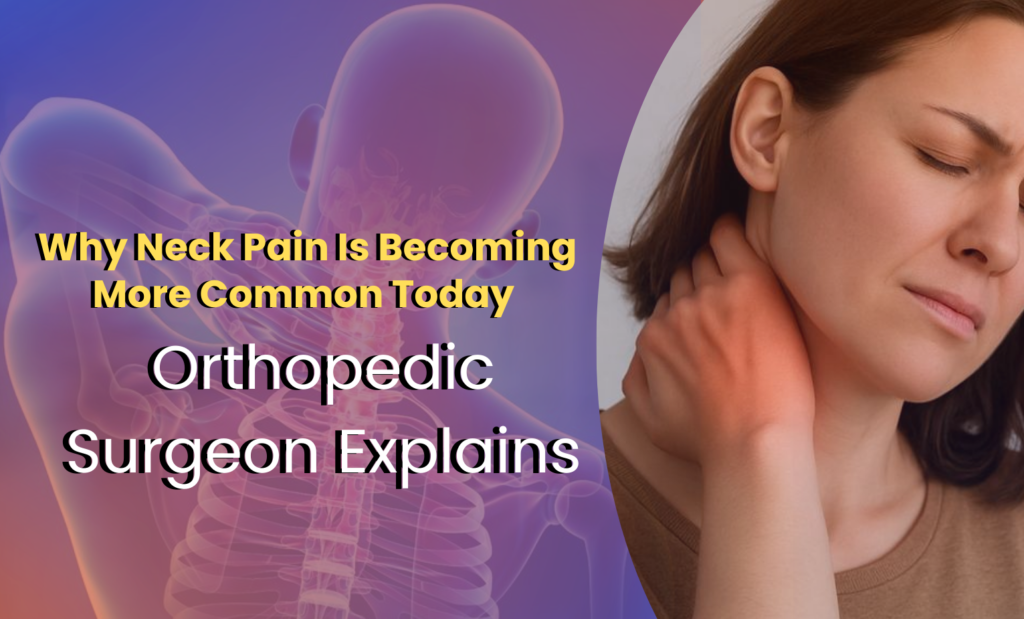 Why Neck Pain Is Becoming More Common Today – An Orthopedic Surgeon Explains