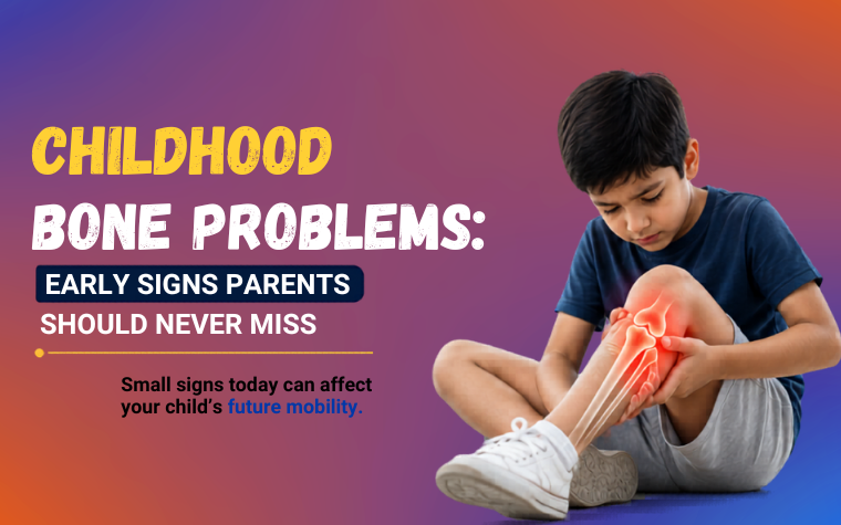 Childhood Bone Problems: Early Signs Parents Should Never Miss
