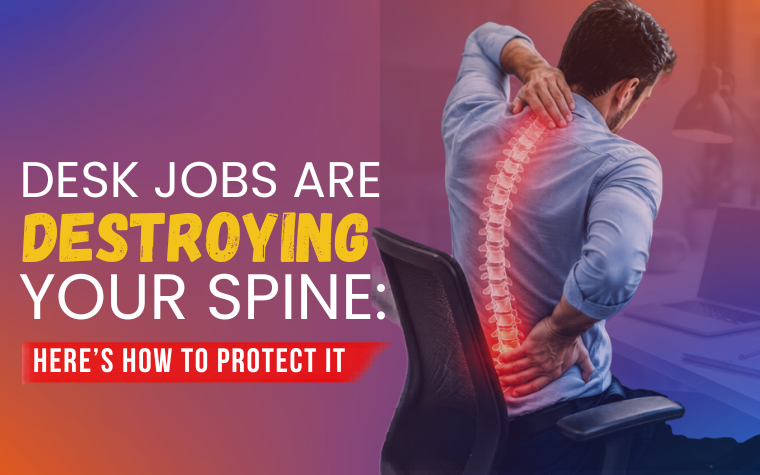 Desk Jobs Are Destroying Your Spine